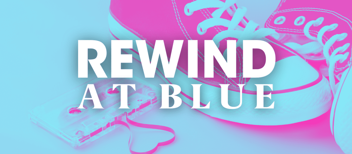 Rewind At Blue | SATURDAY JULY 20TH – SUNDAY, JULY 21ST