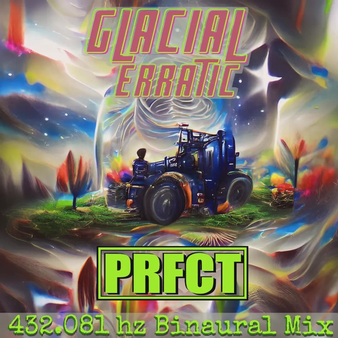 Glacial Erratic | BANDCAMP EXCLUSIVE RELEASE of PRFCT 432.081 hz
