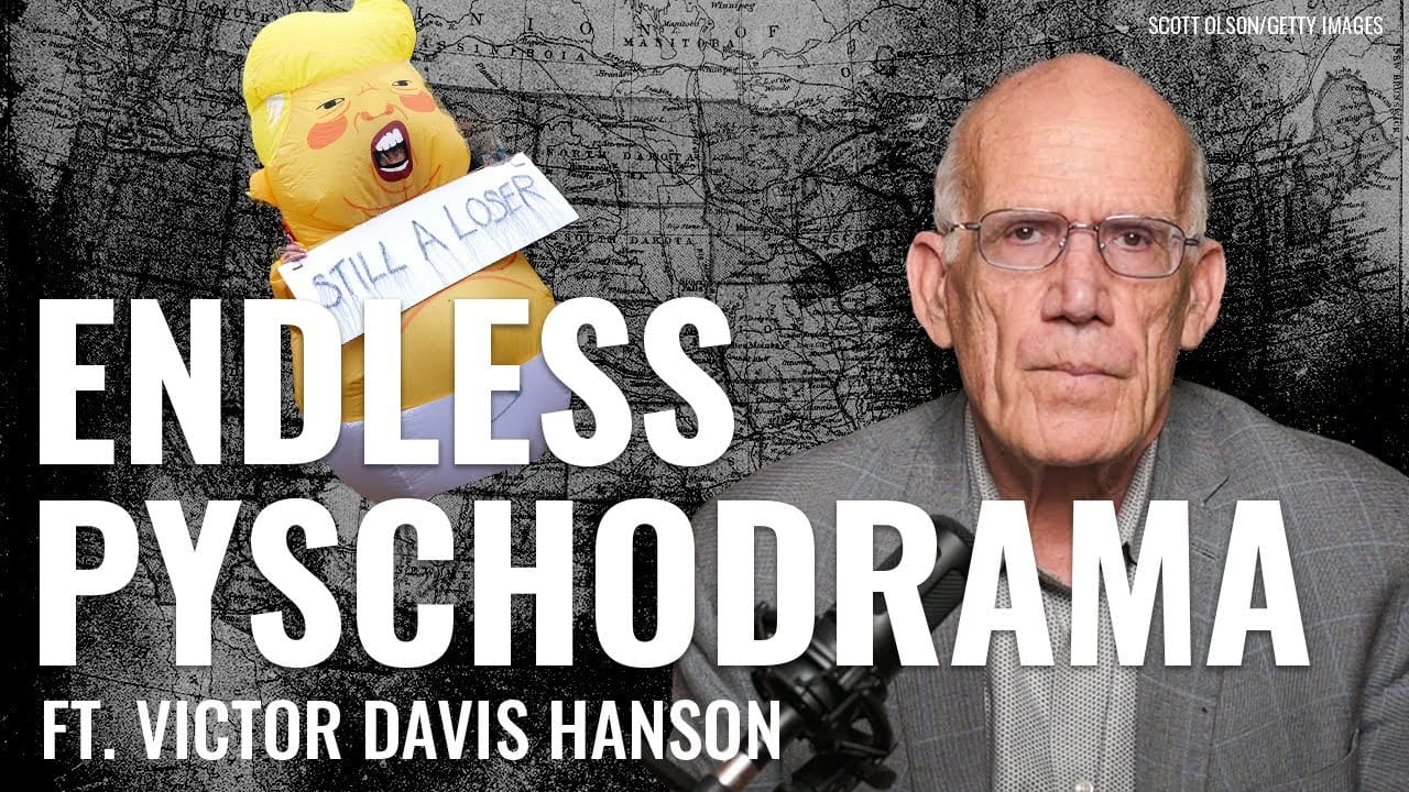 Victor Davis Hanson: The Left’s Addiction to Drama