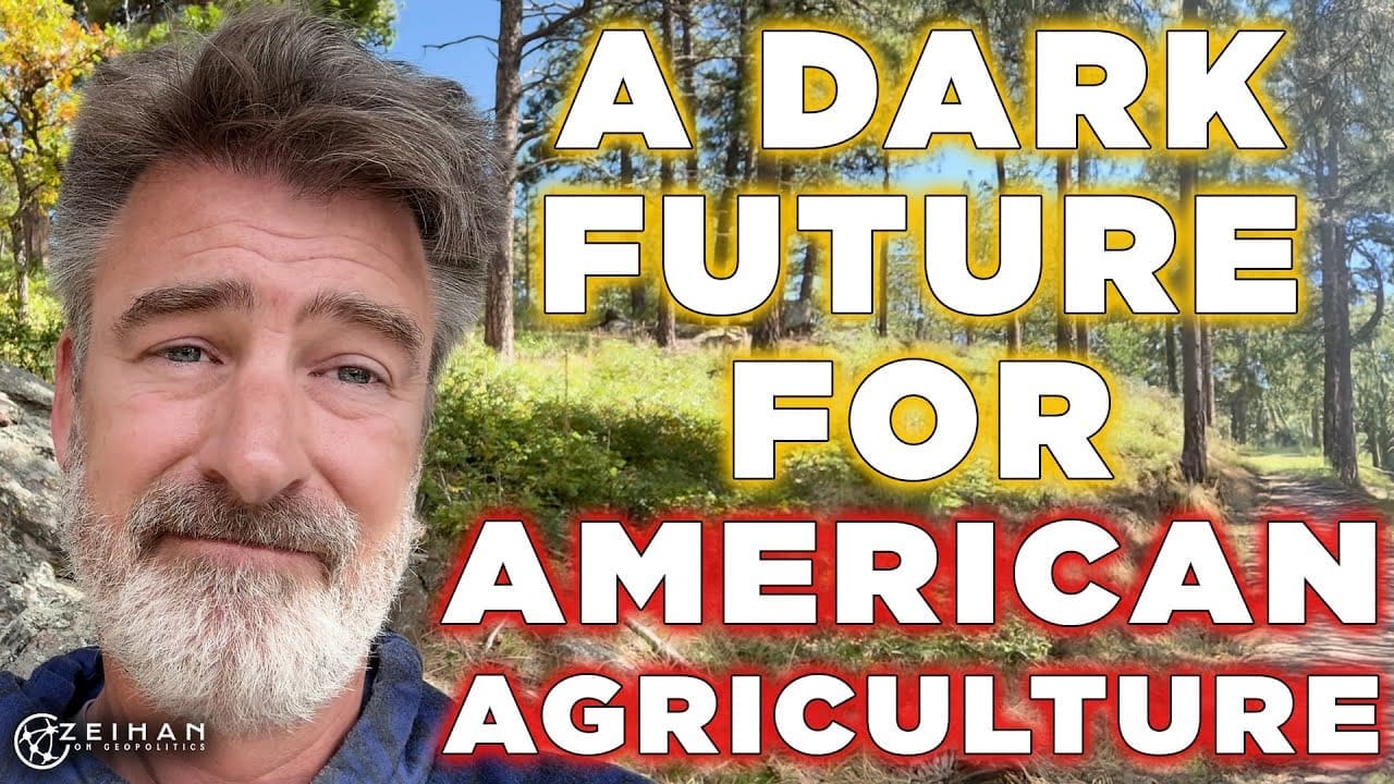 A Dark Future for American Agriculture | Zeihan on Geopolitics