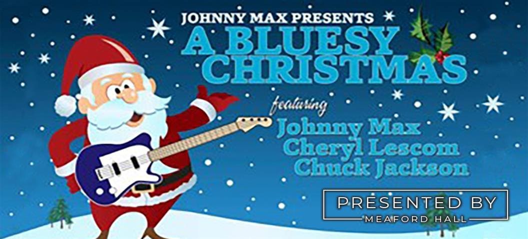 A Bluesy Christmas featuring Johnny Max, Chuck Jackson and Cheryl Lescom | Saturday, December 13 |Meaford Hall