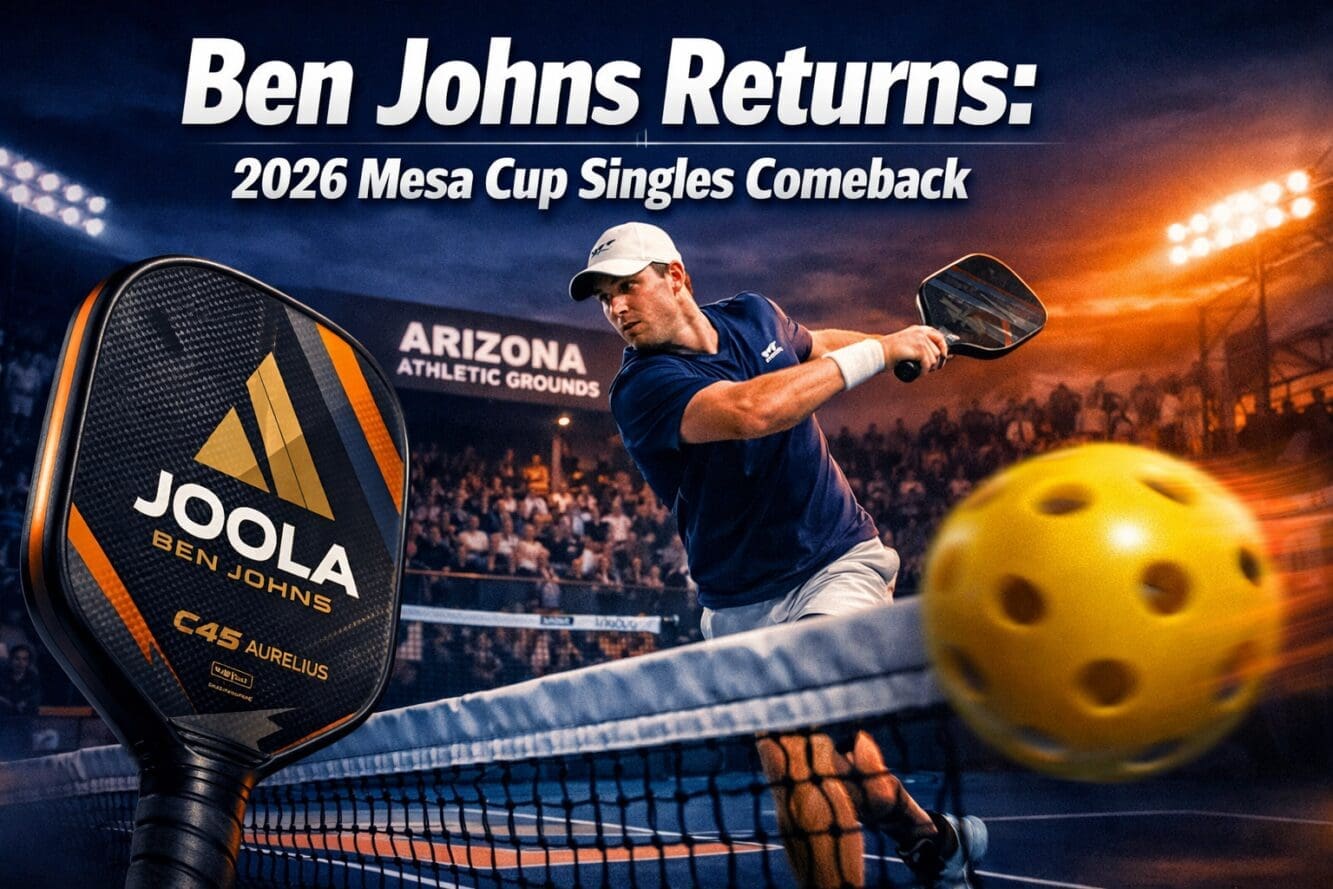 Ben Johns’ 2026 Pro Singles Comeback at Mesa Cup: Paddle Setup, opponents, and What It Means for PPA Dominance