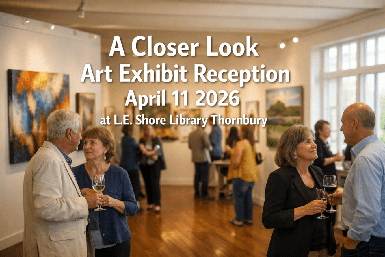 A Closer Look Art Exhibit Reception April 11 2026 at L.E. Shore Library Thornbury: Artist Meet-and-Greets, Refreshments, and Nearby Craft Brewery Tunes