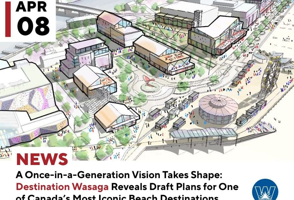 A Once-in-a-Generation Vision Takes Shape: Destination Wasaga Reveals Draft Plans for One of Canada’s Most Iconic Beach Destinations