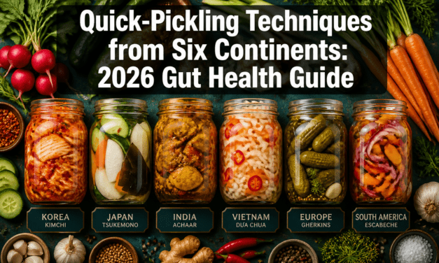Quick-Pickling Techniques from Six Continents: Preserving Spring Vegetables and Building Probiotic Bowls for 2026