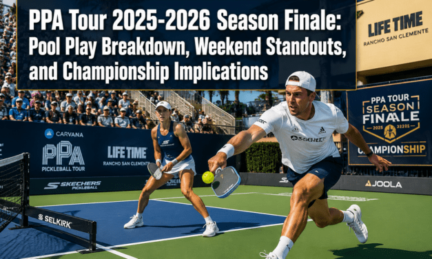PPA Tour 2025-2026 Season Finale: Pool Play Breakdown, Weekend Standouts, and Championship Implications