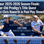 🎯  PPA Tour 2025-2026 Season Finale: 15-Year-Old Prodigy’s Title Quest Against Chris Haworth